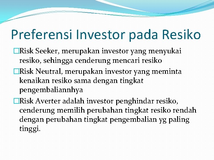 Preferensi Investor pada Resiko �Risk Seeker, merupakan investor yang menyukai resiko, sehingga cenderung mencari