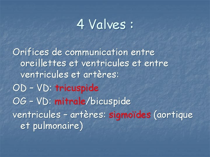 4 Valves : Orifices de communication entre oreillettes et ventricules et entre ventricules et