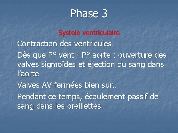 Phase 3 Systole ventriculaire - - Contraction des ventricules Dès que P° vent ›