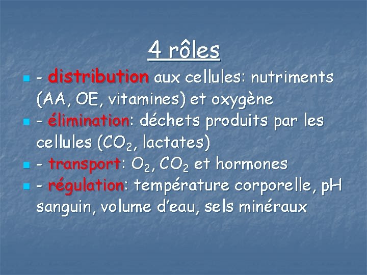 4 rôles n n - distribution aux cellules: nutriments (AA, OE, vitamines) et oxygène