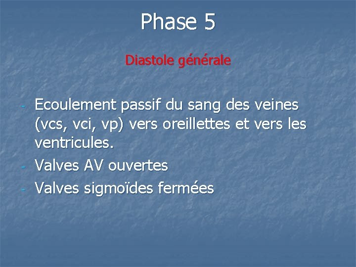 Phase 5 Diastole générale - - Ecoulement passif du sang des veines (vcs, vci,