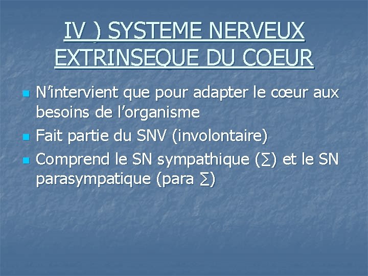 IV ) SYSTEME NERVEUX EXTRINSEQUE DU COEUR n n n N’intervient que pour adapter