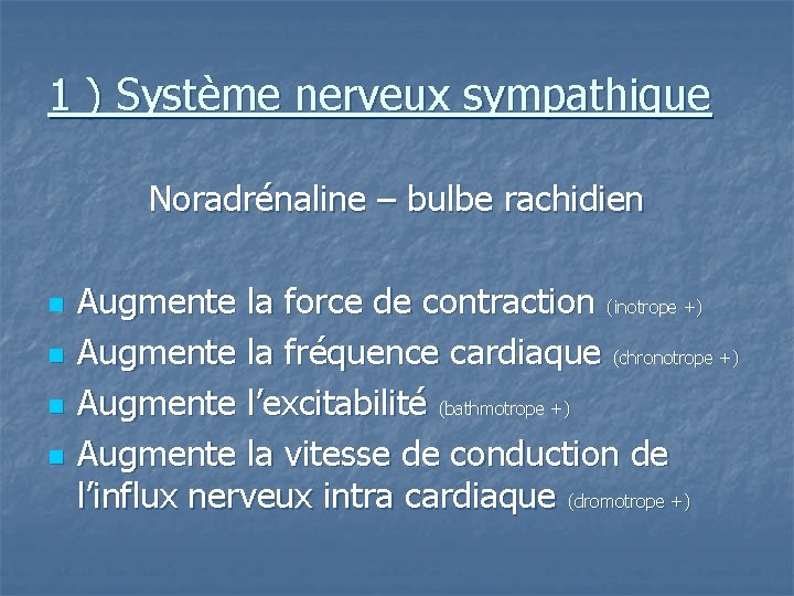 1 ) Système nerveux sympathique Noradrénaline – bulbe rachidien n n Augmente la force