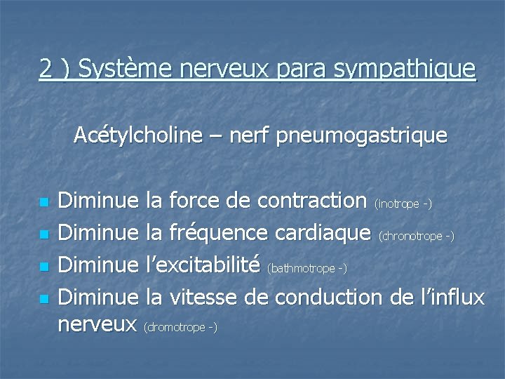 2 ) Système nerveux para sympathique Acétylcholine – nerf pneumogastrique n n Diminue la