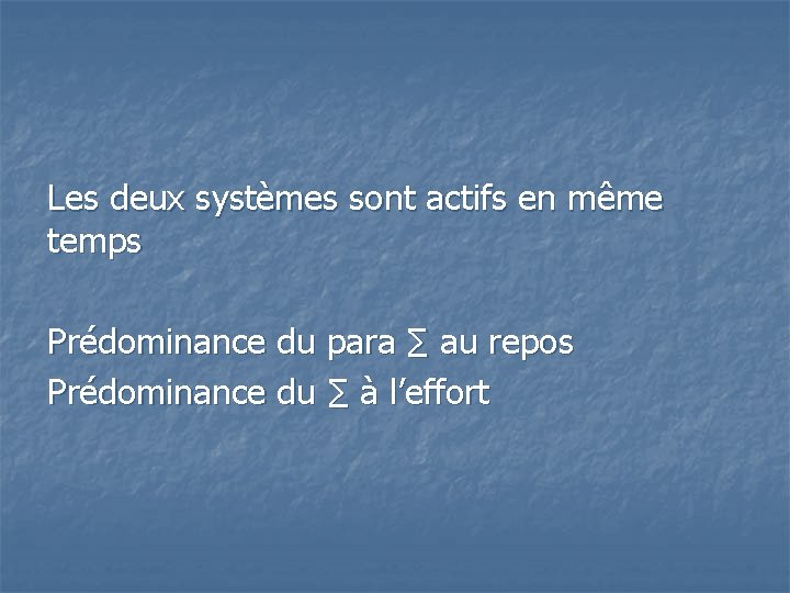 Les deux systèmes sont actifs en même temps Prédominance du para ∑ au repos