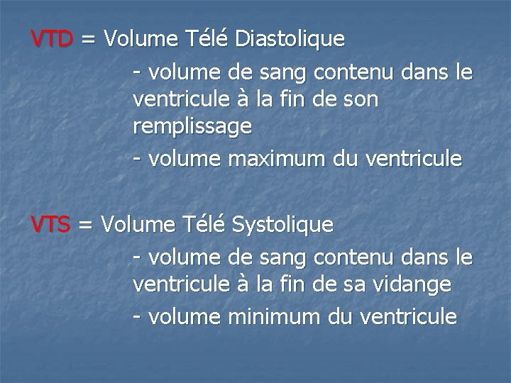 VTD = Volume Télé Diastolique - volume de sang contenu dans le ventricule à