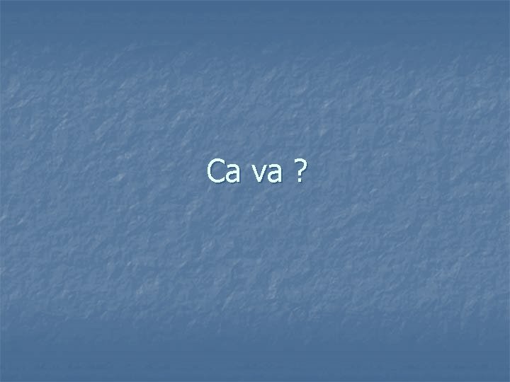 Ca va ? 