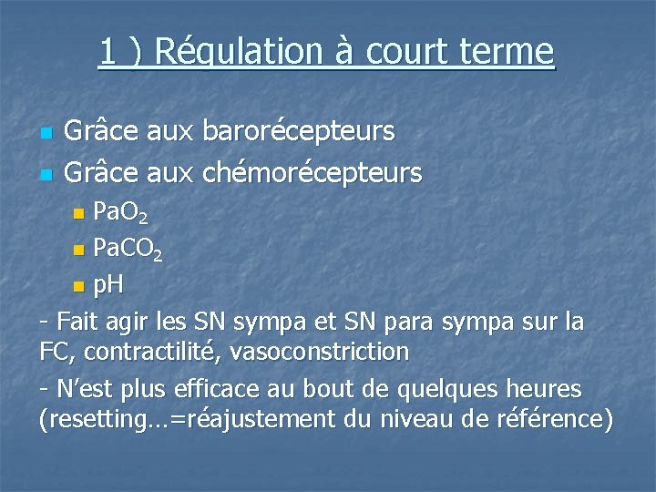 1 ) Régulation à court terme n n Grâce aux barorécepteurs Grâce aux chémorécepteurs