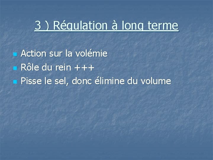 3 ) Régulation à long terme n n n Action sur la volémie Rôle