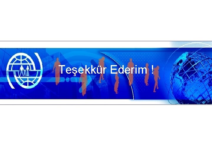 Teşekkür Ederim ! 