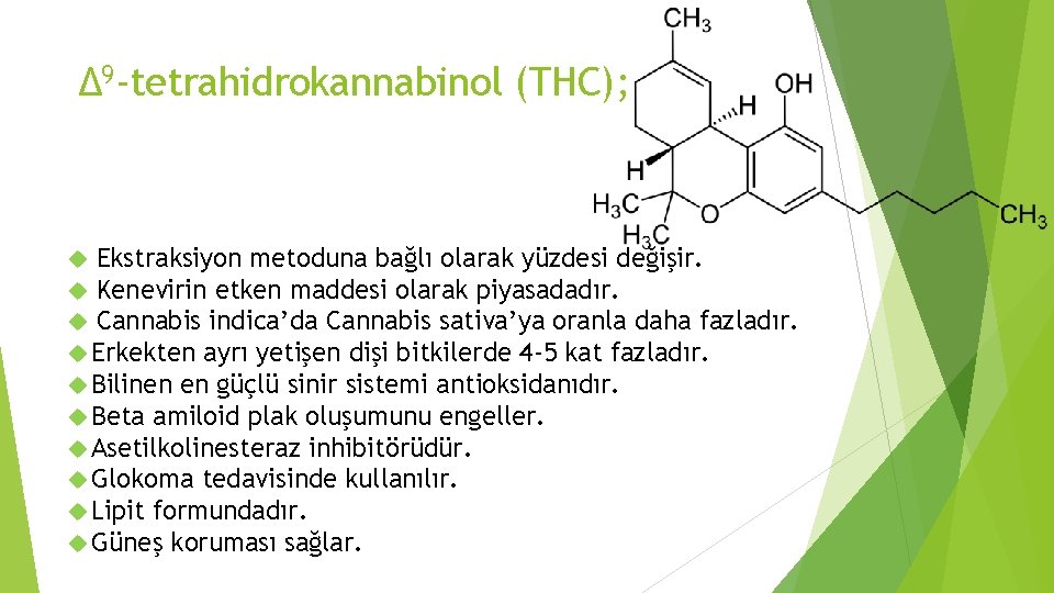 ∆9 -tetrahidrokannabinol (THC); Ekstraksiyon metoduna bağlı olarak yüzdesi değişir. Kenevirin etken maddesi olarak piyasadadır.