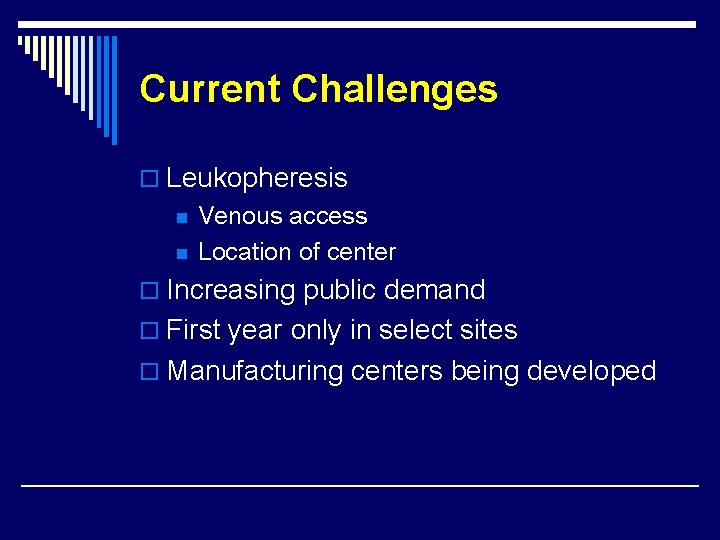Current Challenges o Leukopheresis n n Venous access Location of center o Increasing public