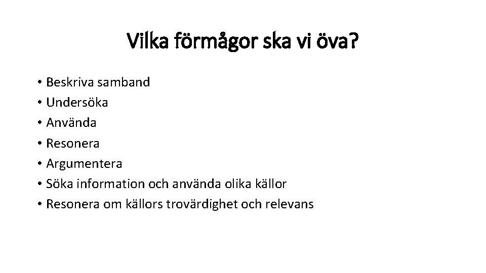 Vilka förmågor ska vi öva? • Beskriva samband • Undersöka • Använda • Resonera