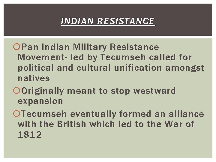 INDIAN RESISTANCE Pan Indian Military Resistance Movement- led by Tecumseh called for political and