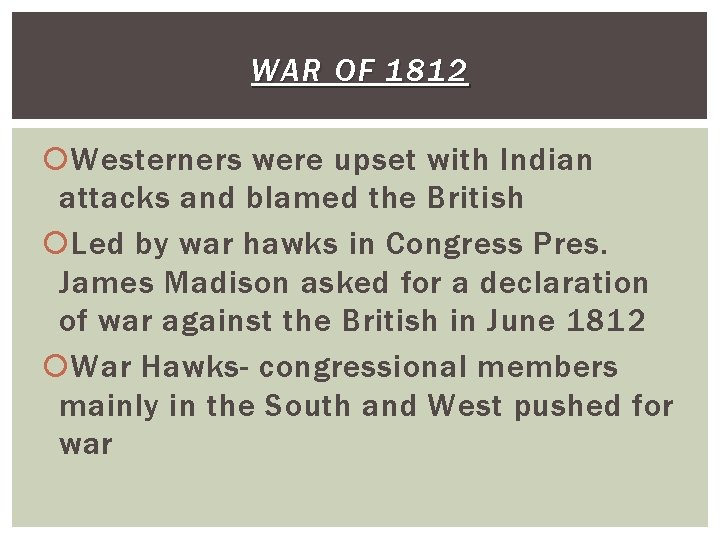 WAR OF 1812 Westerners were upset with Indian attacks and blamed the British Led