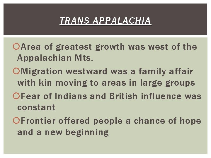 TRANS APPALACHIA Area of greatest growth was west of the Appalachian Mts. Migration westward