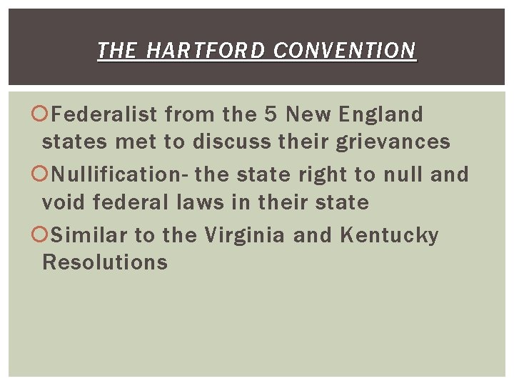 THE HARTFORD CONVENTION Federalist from the 5 New England states met to discuss their
