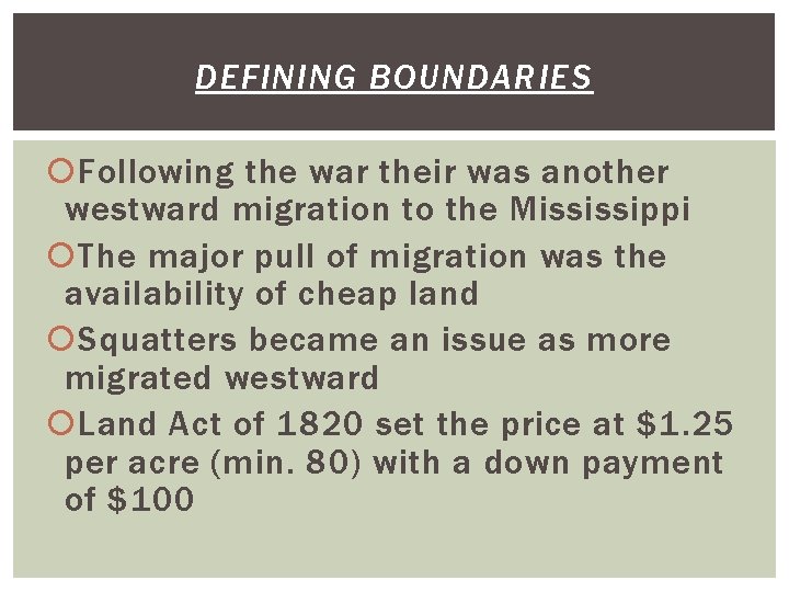 DEFINING BOUNDARIES Following the war their was another westward migration to the Mississippi The