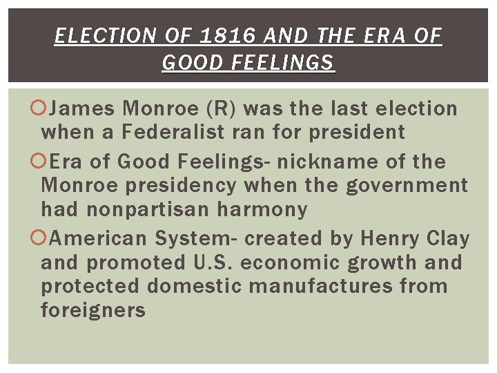 ELECTION OF 1816 AND THE ERA OF GOOD FEELINGS James Monroe (R) was the