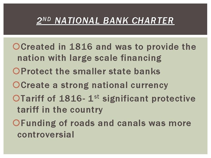 2 ND NATIONAL BANK CHARTER Created in 1816 and was to provide the nation