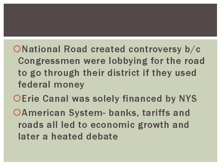  National Road created controversy b/c Congressmen were lobbying for the road to go