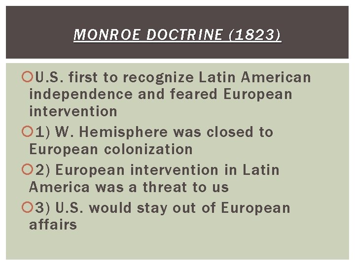 MONROE DOCTRINE (1823) U. S. first to recognize Latin American independence and feared European