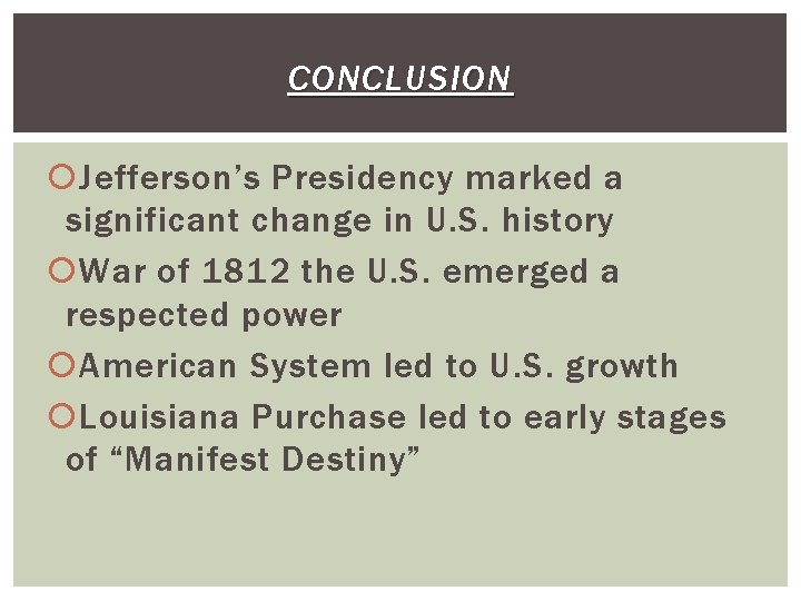 CONCLUSION Jefferson’s Presidency marked a significant change in U. S. history War of 1812