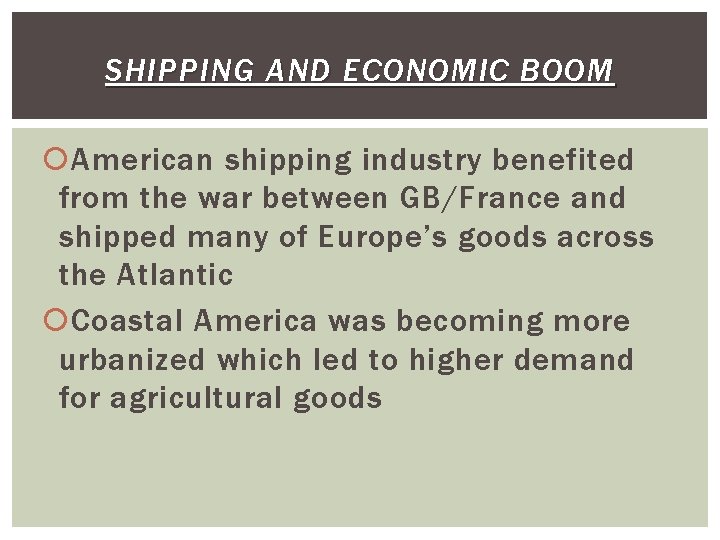 SHIPPING AND ECONOMIC BOOM American shipping industry benefited from the war between GB/France and