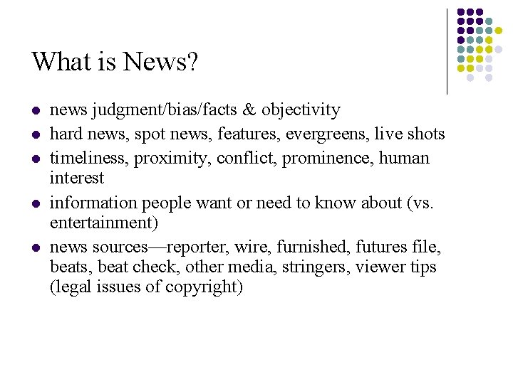 What is News? l l l news judgment/bias/facts & objectivity hard news, spot news,
