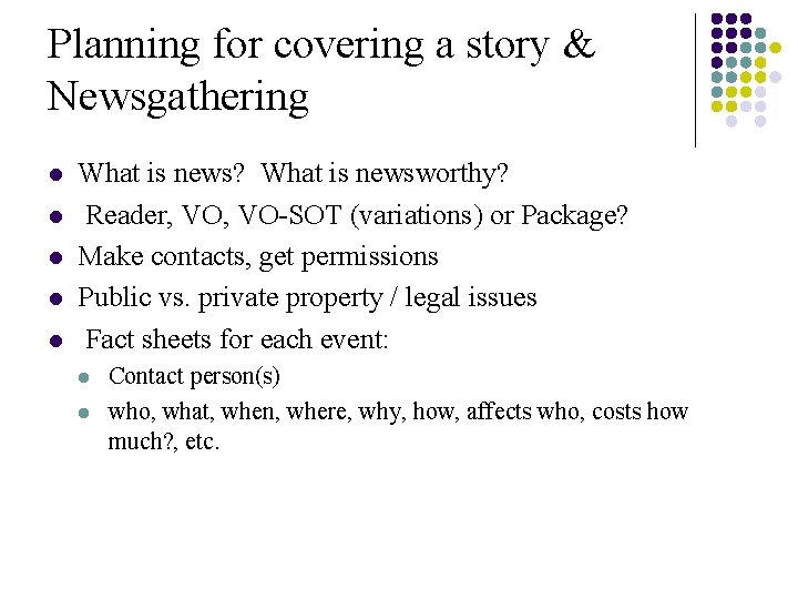 Planning for covering a story & Newsgathering l l l What is news? What