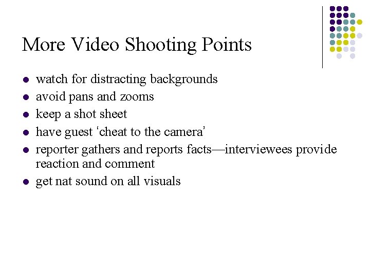 More Video Shooting Points l l l watch for distracting backgrounds avoid pans and