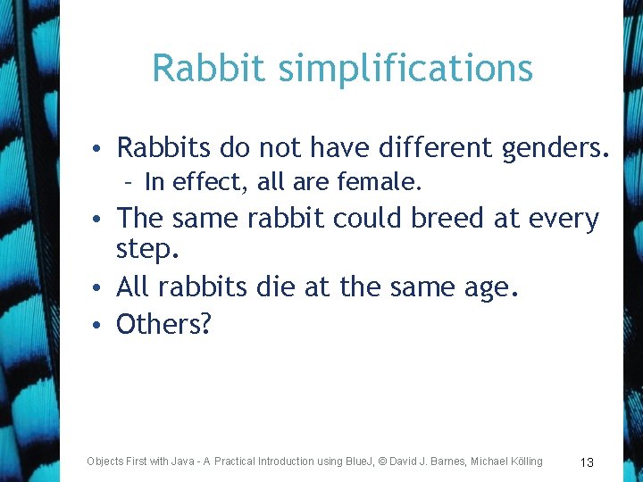 Rabbit simplifications • Rabbits do not have different genders. – In effect, all are