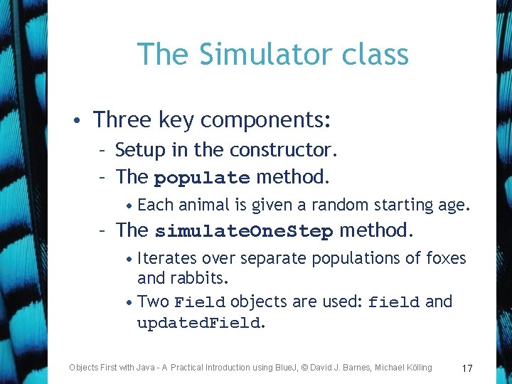 The Simulator class • Three key components: – Setup in the constructor. – The