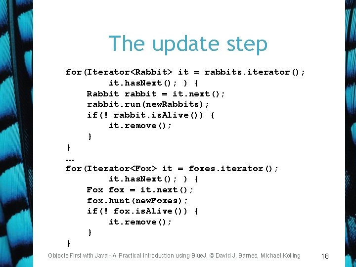 The update step for(Iterator<Rabbit> it = rabbits. iterator(); it. has. Next(); ) { Rabbit