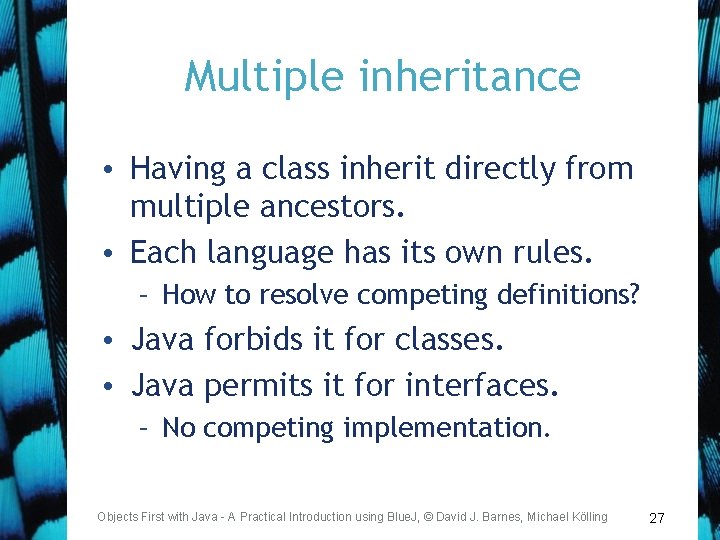 Multiple inheritance • Having a class inherit directly from multiple ancestors. • Each language