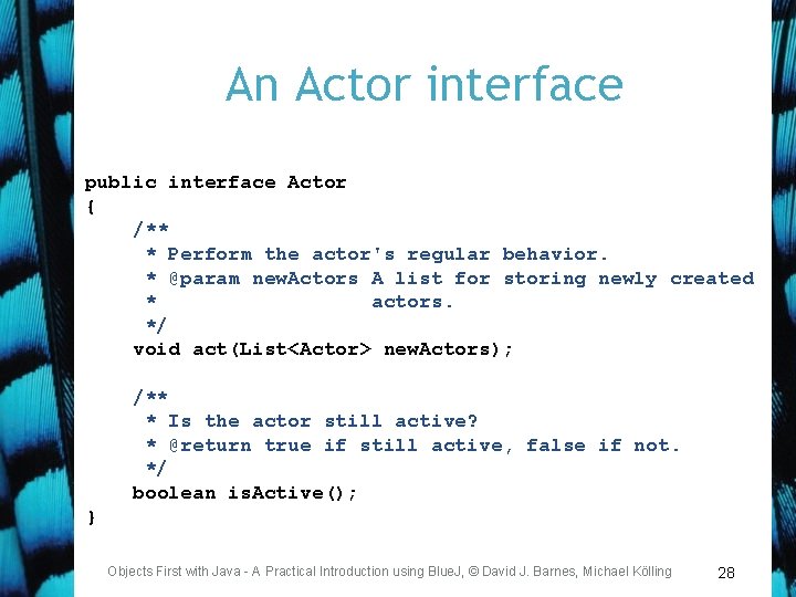 An Actor interface public interface Actor { /** * Perform the actor's regular behavior.