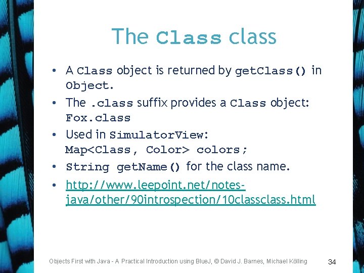 The Class class • A Class object is returned by get. Class() in Object.