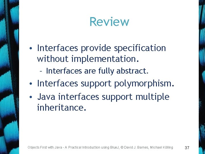 Review • Interfaces provide specification without implementation. – Interfaces are fully abstract. • Interfaces