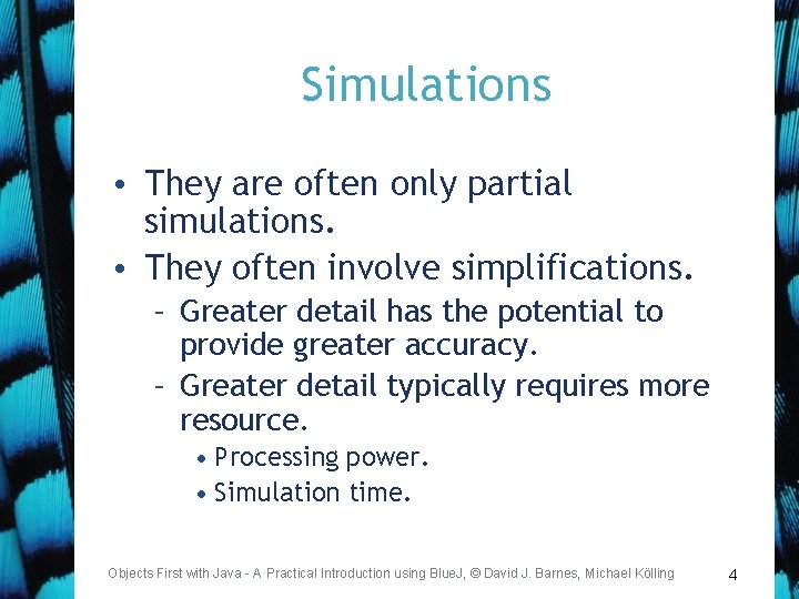 Simulations • They are often only partial simulations. • They often involve simplifications. –