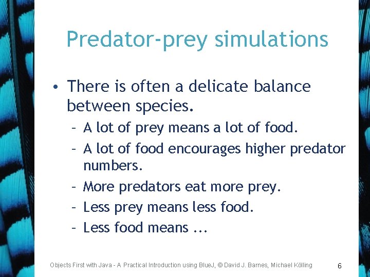 Predator-prey simulations • There is often a delicate balance between species. – A lot