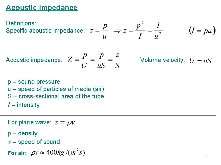 Acoustic impedance Definitions: Specific acoustic impedance: Acoustic impedance: Volume velocity: p – sound pressure