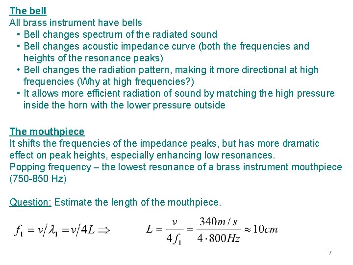 The bell All brass instrument have bells • Bell changes spectrum of the radiated