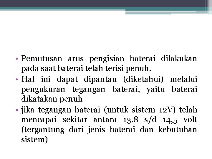  • Pemutusan arus pengisian baterai dilakukan pada saat baterai telah terisi penuh. •