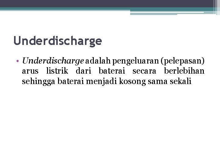 Underdischarge • Underdischarge adalah pengeluaran (pelepasan) arus listrik dari baterai secara berlebihan sehingga baterai