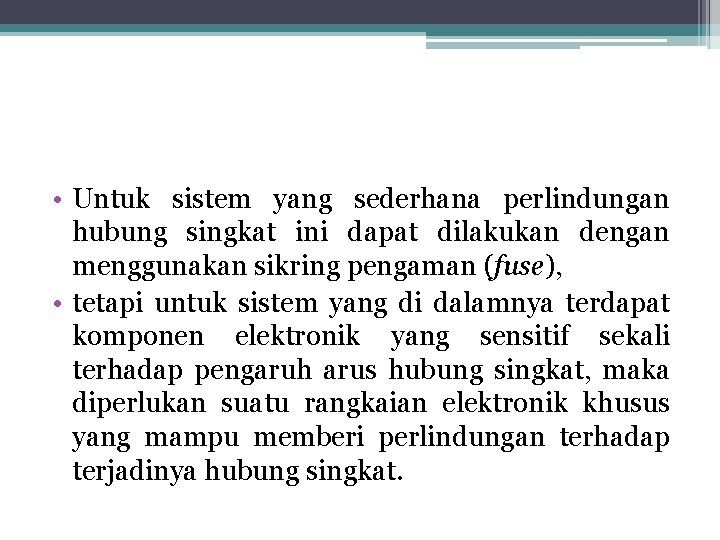  • Untuk sistem yang sederhana perlindungan hubung singkat ini dapat dilakukan dengan menggunakan