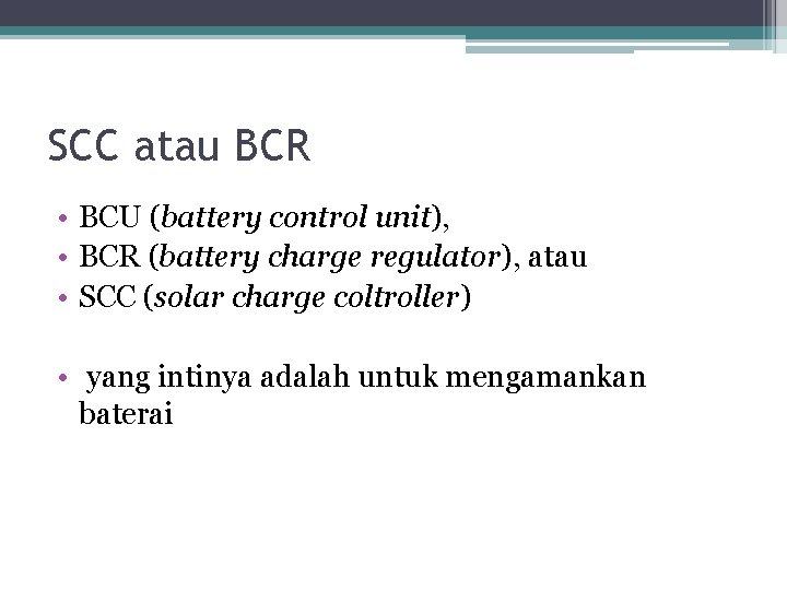 SCC atau BCR • BCU (battery control unit), • BCR (battery charge regulator), atau