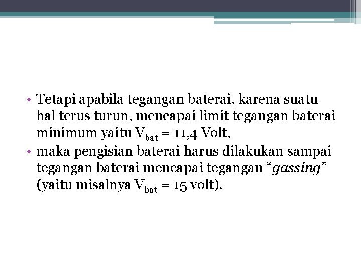  • Tetapi apabila tegangan baterai, karena suatu hal terus turun, mencapai limit tegangan