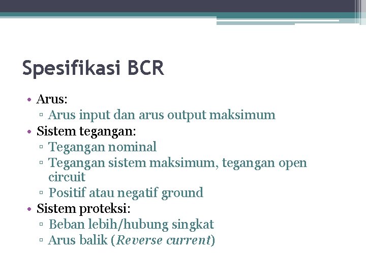 Spesifikasi BCR • Arus: ▫ Arus input dan arus output maksimum • Sistem tegangan: