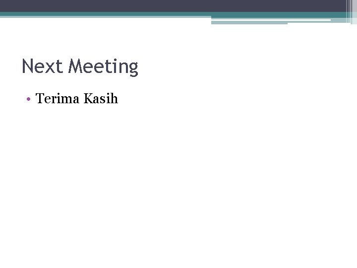 Next Meeting • Terima Kasih 