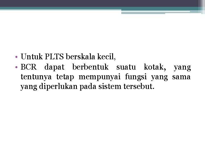  • Untuk PLTS berskala kecil, • BCR dapat berbentuk suatu kotak, yang tentunya